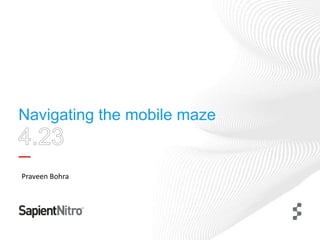 Navigating the mobile maze
Praveen Bohra
 