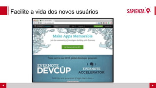 Facilite a vida dos novos usuários
 