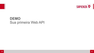 DEMO
Sua primeira Web API
 