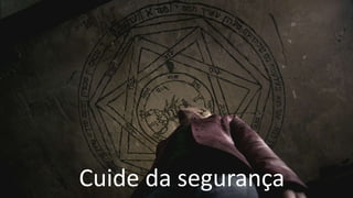 Cuide da segurança
 
