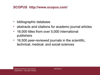 SCOPUS http://www.scopus.com/



• bibliographic database
• abstracts and citations for academc journal articles
• 18,000 ...