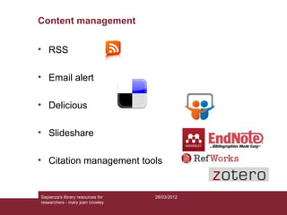 Content management

• RSS

• Email alert

• Delicious

• Slideshare

• Citation management tools


Sapienza's library reso...