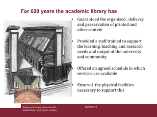 For 600 years the academic library has
                                   • Guaranteed the organized , delivery
          ...