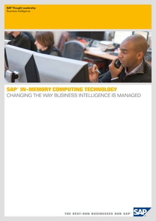 SAP Thought Leadership
Business intelligence




SAP® In-MeMory CoMPutIng teChnology
Changing the Way Business intelligenCe is Managed
 