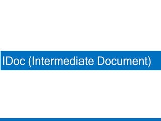 IDoc (Intermediate Documents)
IDoc (Intermediate Document)
 