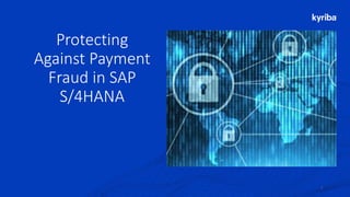 Kyriba.com Copyright © 2020 Kyriba Corp. All rights reserved.
Protecting
Against Payment
Fraud in SAP
S/4HANA
1
 