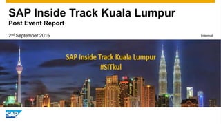 SAP Inside Track Kuala Lumpur
Post Event Report
2nd September 2015 Internal
 