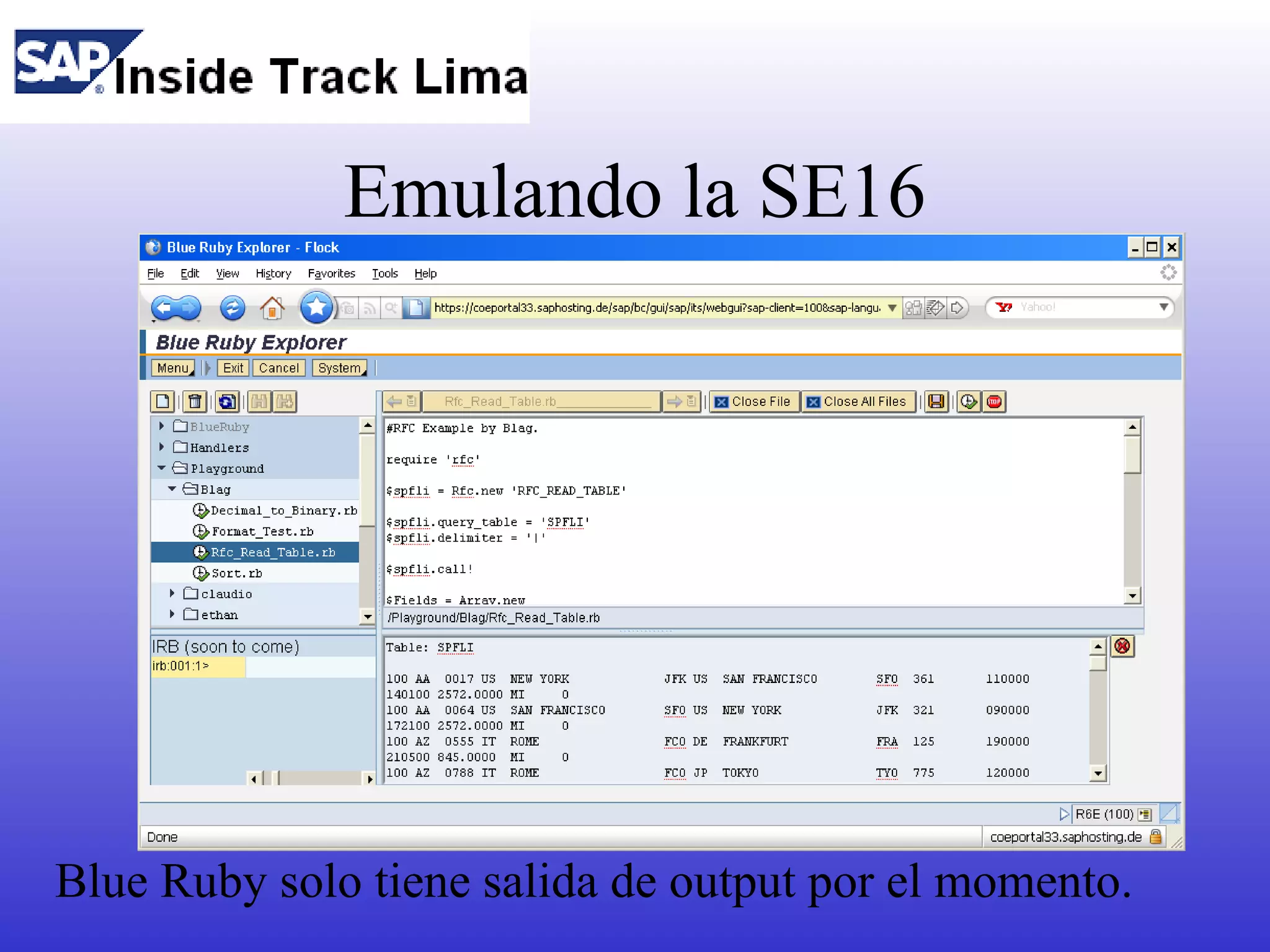 Emulando la SE16




Blue Ruby solo tiene salida de output por el momento.
 