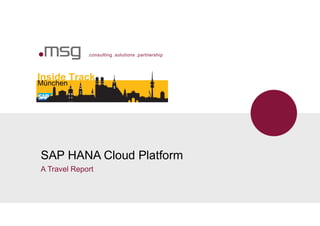 .consulting .solutions .partnership
SAP HANA Cloud Platform
A Travel Report
 