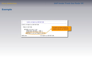 Class Deﬁnition   SAP Inside Track Sao Paulo ’09


Exemplo
 