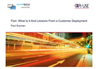Fiori: What Is It And Lessons From a Customer Deployment
Paul Snyman

October 25, 2013

 