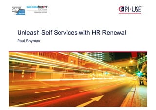 Unleash Self Services with HR Renewal
Paul Snyman

December 5,2013

 