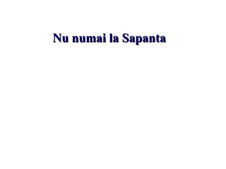 N u numai la Sapanta 