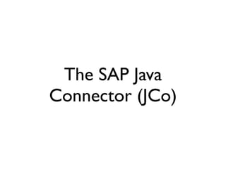 The SAP Java
Connector (JCo)
 