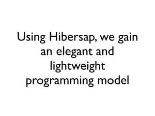 Using Hibersap, we gain
    an elegant and
      lightweight
 programming model
 