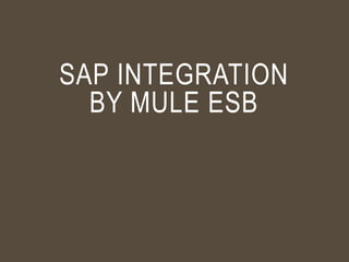 SAP INTEGRATION
BY MULE ESB
 