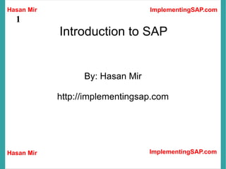 Introduction to SAP By: Hasan Mir http://implementingsap.com 