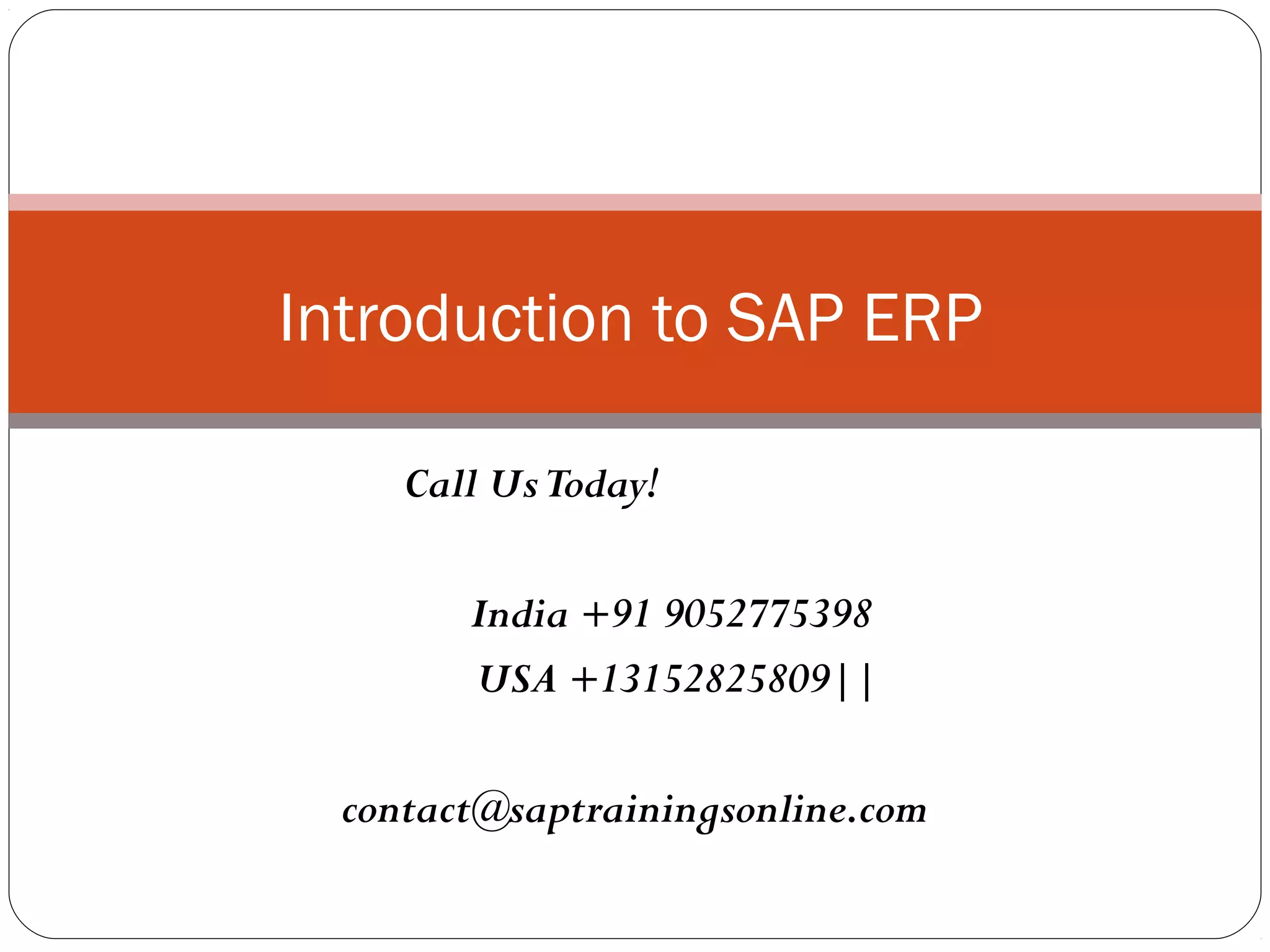 Call UsToday!
India +91 9052775398
USA +13152825809||
contact@saptrainingsonline.com
Introduction to SAP ERP
 