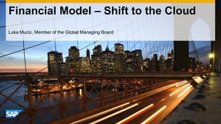 Financial Model – Shift to the Cloud 
Luka Mucic, Member of the Global Managing Board  