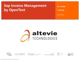 © 2013 Altevie Technologies s.r.l. All rights reserved.
Sap Invoice Management
by OpenText
M. Puzzello
F. Baradel
28/03/2014
 