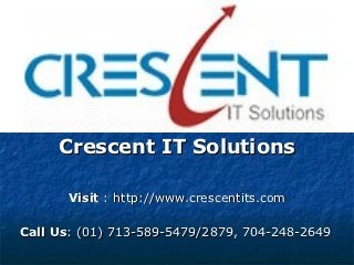 Crescent IT Solutions

       Visit : http://www.crescentits.com

Call Us: (01) 713-589-5479/2879, 704-248-2649
 