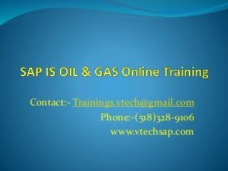 Contact:- Trainings.vtech@gmail.com
Phone:-(518)328-9106
www.vtechsap.com
 