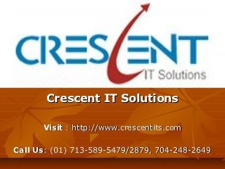 Crescent IT Solutions

      Visit : http://www.crescentits.com

Call Us: (01) 713-589-5479/2879, 704-248-2649
 