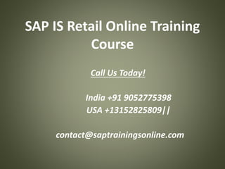 SAP IS Retail Online Training
Course
Call Us Today!
India +91 9052775398
USA +13152825809||
contact@saptrainingsonline.com
 