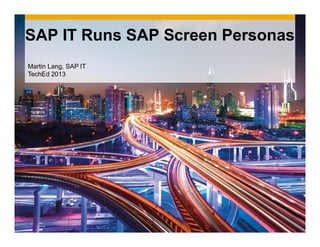 SAP IT Runs SAP Screen Personas
Martin Lang, SAP IT
TechEd 2013

 