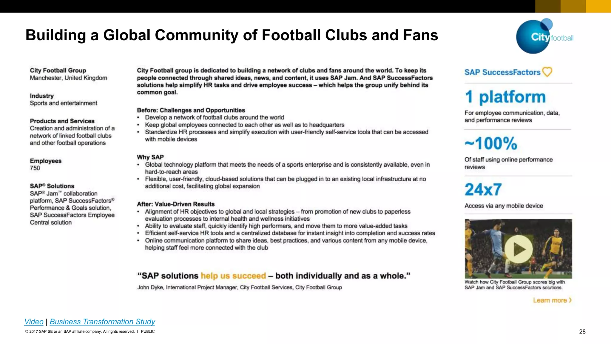 28PUBLIC© 2017 SAP SE or an SAP affiliate company. All rights reserved. ǀ
Building a Global Community of Football Clubs and Fans
Video | Business Transformation Study
 