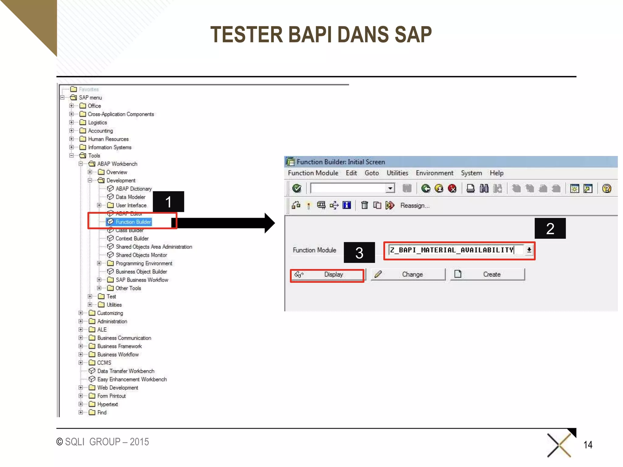 © SQLI GROUP – 2015
TESTER BAPI DANS SAP
14
1
2
3
 