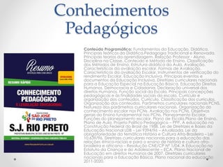 Conhecimentos
Pedagógicos
Conteúdo Programático: Fundamentos da Educação. Didática.
Principais teóricos da Didática.Pedagogia Tradicional e Renovada.
Principais teorias da aprendizagem. Relação Professor - Aluno.
Disciplina na Classe. Conteúdo e Método de Ensino. Classificação
dos Métodos de Ensino. Estrutura didática da Aula. Avaliação.
Características da avaliação escolar. Formas de Avaliação.
Características da avaliação Escolar. Instrumentos de verificação do
rendimento Escolar. Educação Inclusiva. Principais eventos e
documentos da Educação Inclusiva. Diretrizes curriculares nacionais
para a Educação Especial na Educação Básica. Educação Direitos
Humanos, Democracia e Cidadania. Declaração universal dos
direitos Humanos. Função social da Escola. Principais concepções
pedagógicas e às finalidades sociais da escola. Currículo e
organização dos conteúdos. Currículo. Classificação dos currículos.
Organização dos conteúdos. Parâmetros curriculares nacionais PCNS.
Natureza dos parâmetros curriculares nacionais. Organização do
conhecimento escolar nos PCNs. Avaliação nos PCNs. Objetivos
gerais do Ensino fundamental nos PCNs. Planejamento Escolar.
Funções do planejamento escolar. Plano de Escola.Plano de Ensino.
Plano de Aula. Projeto Politico Pedagógico – PPP. A educação na
Constituição Federal do Brasil de 1988. Lei de Diretrizes e Bases da
Educação Nacional LDB – Lei 9394/96 – Atualizada. Lei da
obrigatoriedade da temática História e Cultura Afro-Brasileira – Lei
10.639/96. Diretrizes curriculares nacionais para a educação das
relações étnico-raciais e para o ensino de história e cultura afro-
brasileira e africana – Resolução CNE/CP Nº 1/04. A Educação no
Estatuto da Criança e do Adolescente – ECA. Plano Nacional de
Educação em direitos Humanos de 2007. Diretrizes curriculares
nacionais para a Educação Básica. Plano nacional da educação
2011-2020.
 