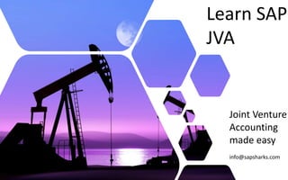 Learn SAP
JVA
Joint Venture
Accounting
made easy
info@sapsharks.com
 