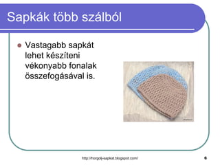 Sapkák több szálból


Vastagabb sapkát
lehet készíteni
vékonyabb fonalak
összefogásával is.

http://horgolj-sapkat.blogspot.com/

6

 