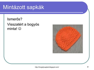 Mintázott sapkák
Ismerős?
Visszatért a bogyós
minta! 

http://horgolj-sapkat.blogspot.com/

7

 