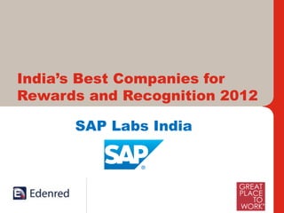 India’s Best Companies for
Rewards and Recognition 2012

          SAP Labs India




     International Leaders and India’s Foremost in Work – Life Benefits, Rewards and Loyalty Solutions
 