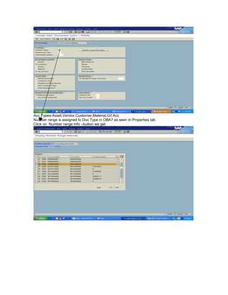 Acc Types-Asset,Vendor,Customer,Material,G/l Acc
Number range is assigned to Doc Type in OBA7 as seen in Properties tab
Click on Number range Info –button we get
 