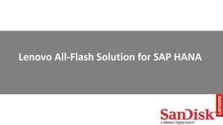 3
Lenovo All-Flash Solution for SAP HANA
 