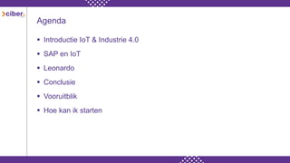 Agenda
 Introductie IoT & Industrie 4.0
 SAP en IoT
 Leonardo
 Conclusie
 Vooruitblik
 Hoe kan ik starten
 