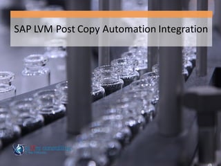 SAP	
  LVM	
  Post	
  Copy	
  Automation	
  Integration
 