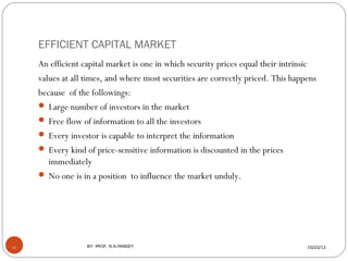 EFFICIENT CAPITAL MARKET
     An efficient capital market is one in which security prices equal their intrinsic
     value...