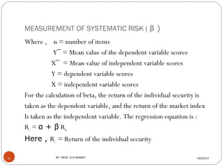 MEASUREMENT OF SYSTEMATIC RISK ( β )
     Where , n = number of items
                 Y¯ = Mean value of the dependent va...