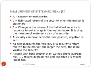 MEASUREMENT OF SYSTEMATIC RISK ( β )
      Rm = Return of the market index
      α = Estimated return of the security wh...