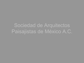 Sociedad de Arquitectos Paisajistas de México A.C. 