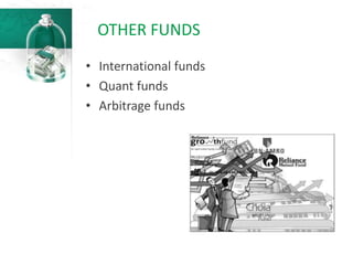 OTHER FUNDS
• International funds
• Quant funds
• Arbitrage funds
 