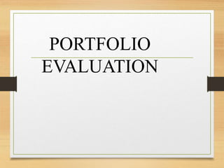 PORTFOLIO
EVALUATION
 