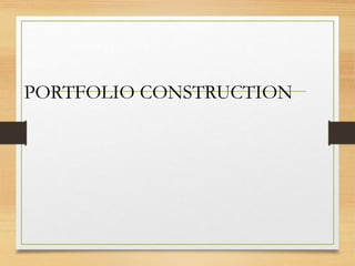 PORTFOLIO CONSTRUCTION
 