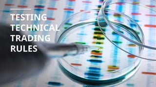 TESTING
TECHNICAL
TRADING
RULES
 