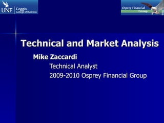 Technical and Market Analysis Mike Zaccardi Technical Analyst 2009-2010 Osprey Financial Group 