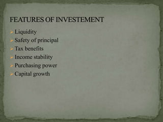  Liquidity
 Safety of principal
 Tax benefits
 Income stability
 Purchasing power
 Capital growth
 